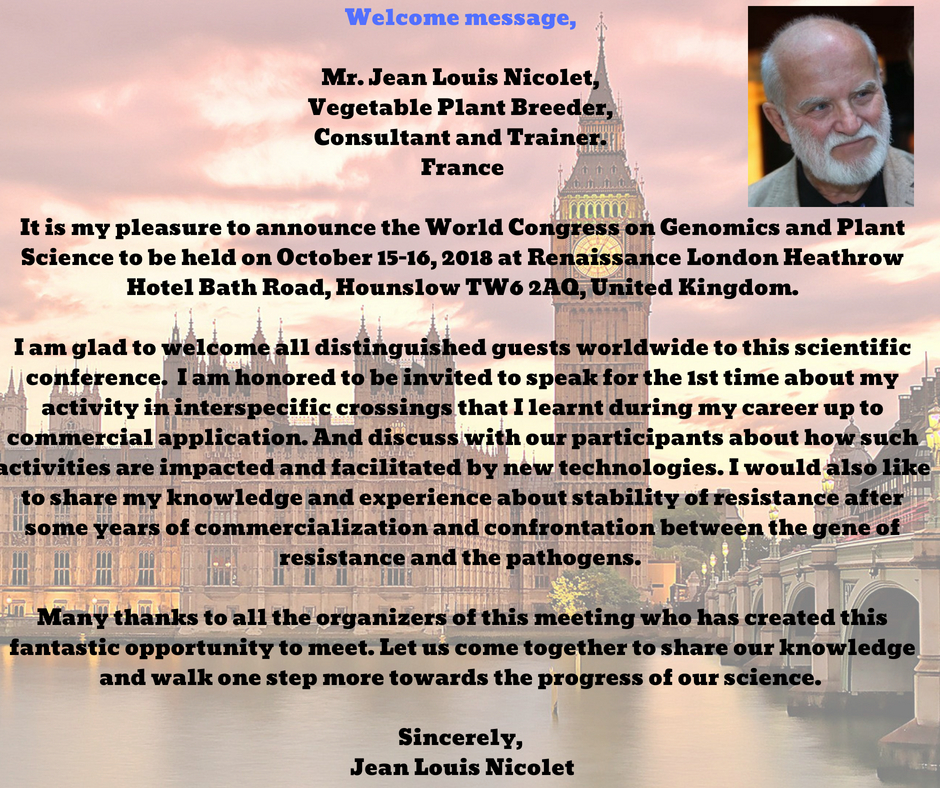 Welcome message, Jean Louis Nicolet, Vegetable Plant Breeder, Consultant and Trainer. It is my pleasure to announce the World Congress on Genomics and Plant Science to be held on October